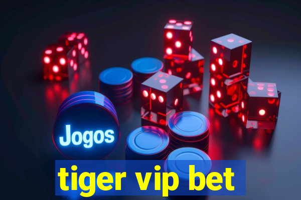 tiger vip bet